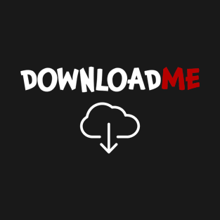 Download me Downloadme Downloading T-Shirt