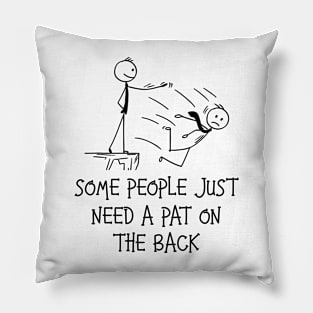 Some People Just Need A Pat On The Back Funny Sarcastic Joke Pillow