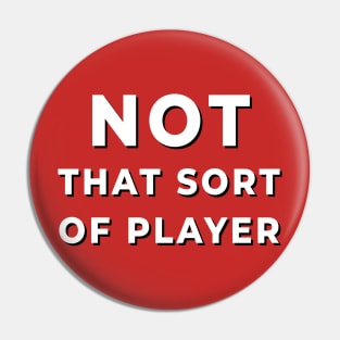 Not That Sort of Player Pin