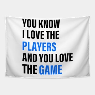 You Know I Love The Players And You Love The Game Tapestry