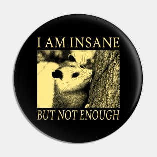 I am Insane Opossum Pin