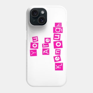 You Are Kenough Phone Case