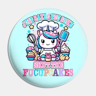 I Just Baked You Some Shut The Fucupcakes Funny Wwos Unicorn Pin