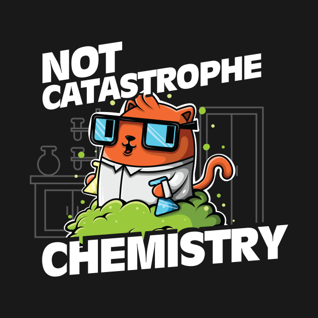 Not Catastrophe Chemistry Pun Cat Shirt Funny Chemistry Cat Humor Science Geek by SWIFTYSPADE