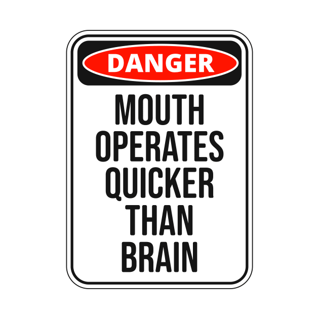 Mouth Operates Faster Than Brain Fun Saying by Foxxy Merch