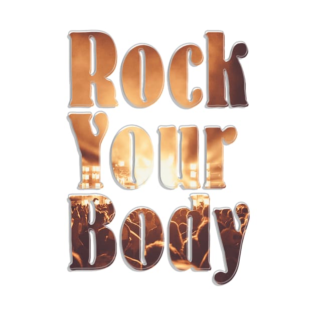 Rock Your Body by afternoontees