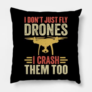 I Don't Just Fly Drones I Crash Them Too Pillow