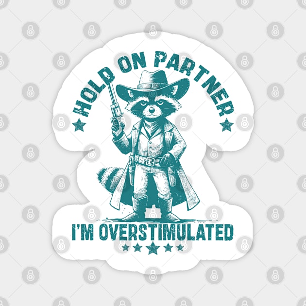 Hold On Partner I'm Overstimulated Cowboy Raccoon Funny Magnet by JessArty