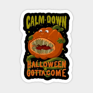 calm down halloween is gotta come Magnet