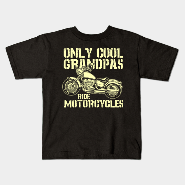 Only Cool Grandpas ride motorcycles - Biker Motorcycle Grandpa - Kids T ...