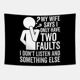 My Wife Says I Only Have Two Faults Tapestry