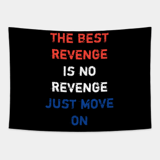 The best revege is no revenge just move on Tapestry