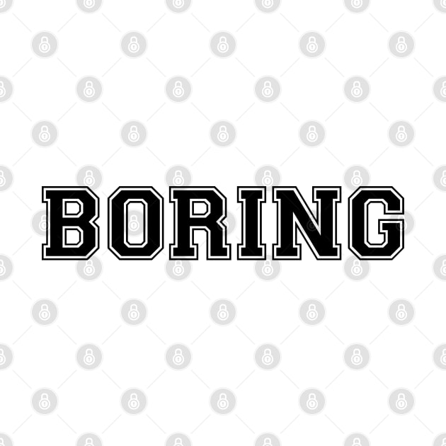 BORING (Black) by GradientPowell