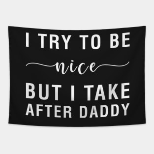 I Try To Be Nice But I Take After Daddy Tapestry