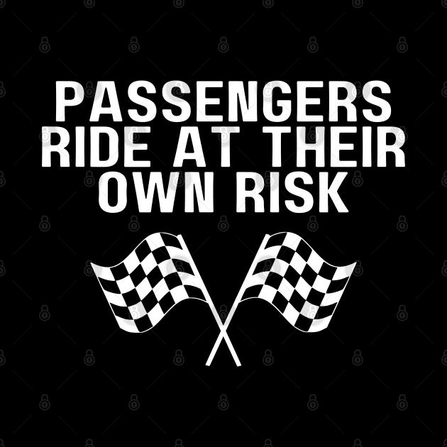 Passengers Ride At Own Risk Funny Car Racing Tag Line by mareescatharsis