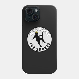 Will Dance For Smokes Phone Case