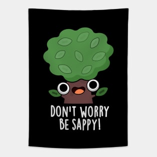 Don't Worry Be Sappy Cute Tree Sap Pun Tapestry