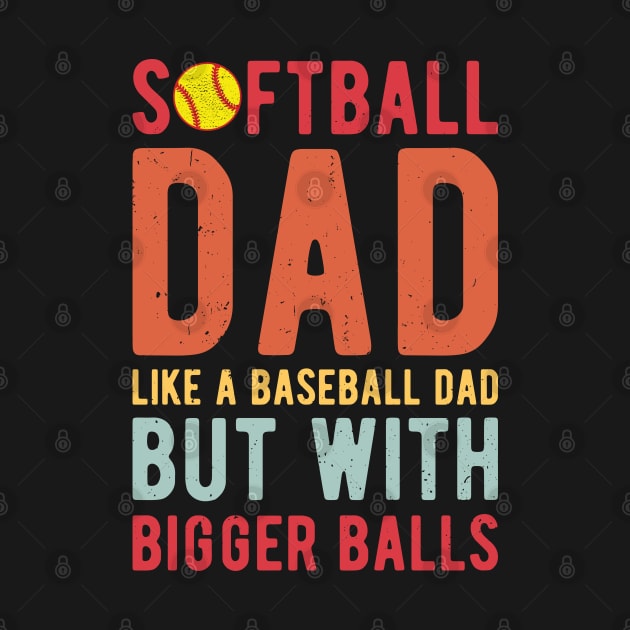 Softball Dad Like A Baseball Dad But With Bigger Balls by Gaming champion