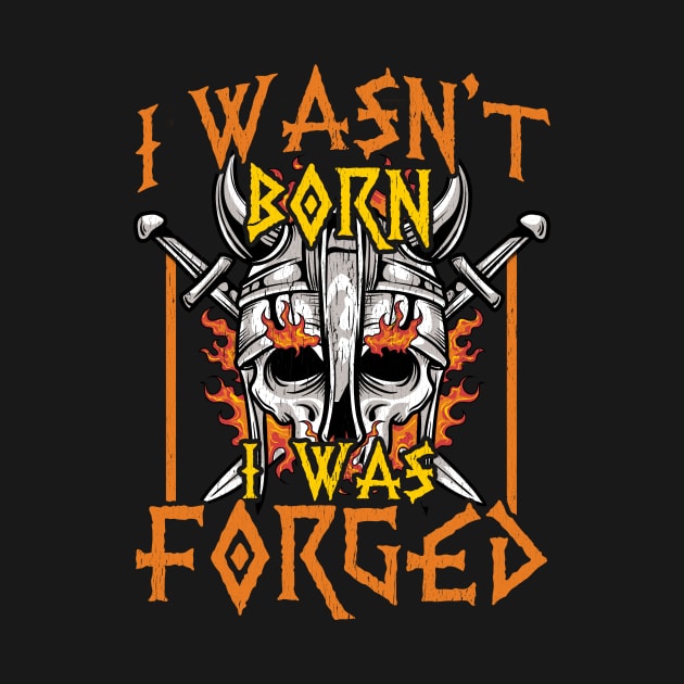 I Wasn't Born I Was Forged Nordic Viking Warrior by theperfectpresents