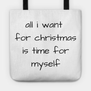 all i want for christmas is time for myself text design Tote