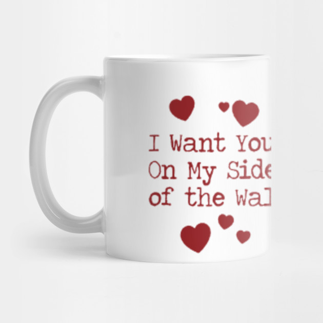 Trump Valentine mug Trump Coffee Mug I want you on my side of the wall mug