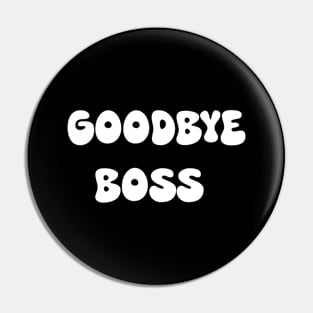 Goodbye boss Pin