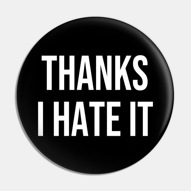 Thanks I Hate It Pin by StickSicky