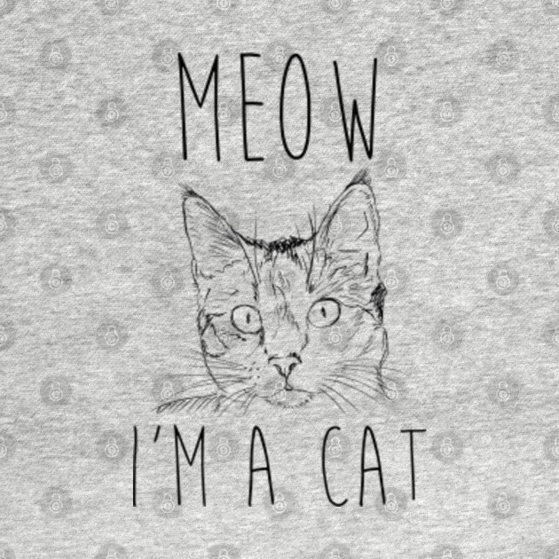 Meow I M A Cat Shirt Meow Im A Cat Kids T Shirt Teepublic