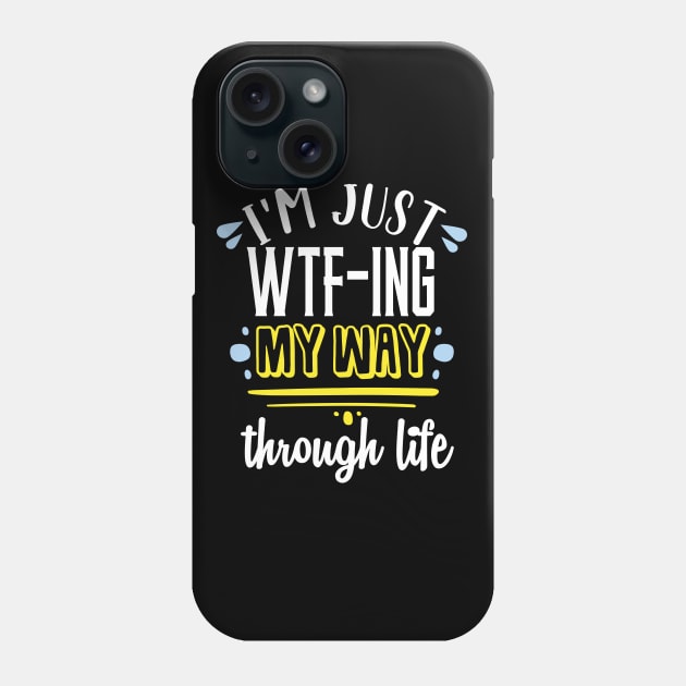 I'm just wtf-ing my way through life.. Phone Case by DODG99