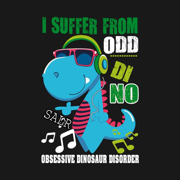 I SUFFER FROM ODD DINOSAUR  GIFT FOR KIDS by CarleyMichaels