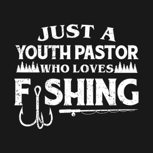 Just a Youth Pastor who loves fishing T-Shirt