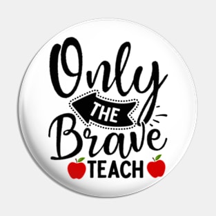 ONLY THE BRAVE TEACH Pin