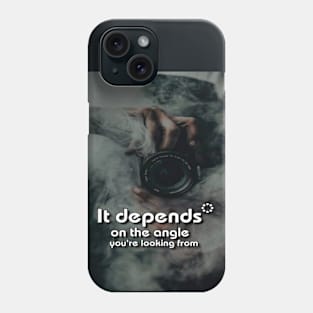 It Depends On The Angle You're Looking From Saying quotes Man's Woman's Phone Case