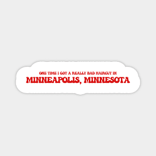 One time I got a really bad haircut in Minneapolis, Minnesota Magnet