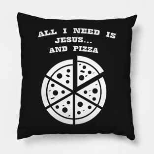 ALL I NEED IS JESUS & PIZZA Pillow