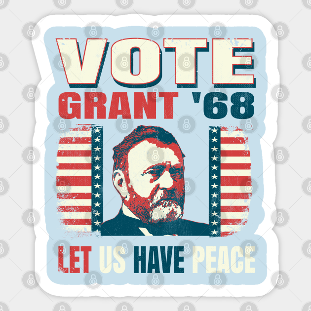 Vintage Style Election Voting Campaign Poster Ulysses Grant 1868 Let Us Have Peace President Ulysses S Grant Sticker Teepublic Vintage Style Election Voting Campaign Poster Ulysses Grant 1868 Let Us Have Peace President Ulysses S Grant Sticker Teepublic