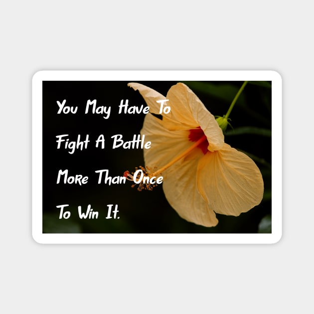 You May Have To Fight A Battle More Than Once To Win It. Motivational Quote Pin Pillow Mug iphone 8 Case Samsung Pro 7 Totes Flower Art Home Decor Magnet by Narnic Dreams