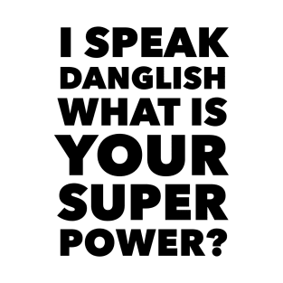 I speak Danglish What is your Super Power? T-Shirt