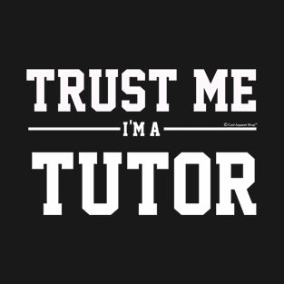 Trust Me Im A Tutor. Cool Gift Idea For Friends T-Shirt