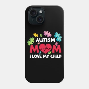 Autism Mom I Love My Child With Autism Phone Case