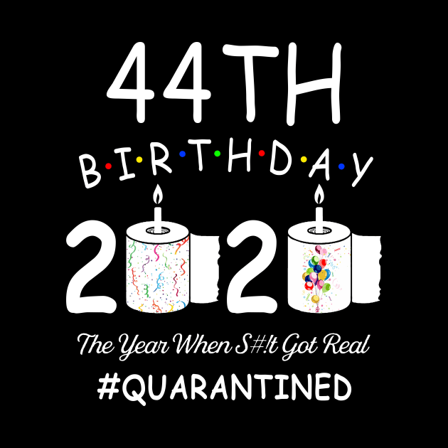 44th Birthday 2020 The Year When Shit Got Real Quarantined by Kagina