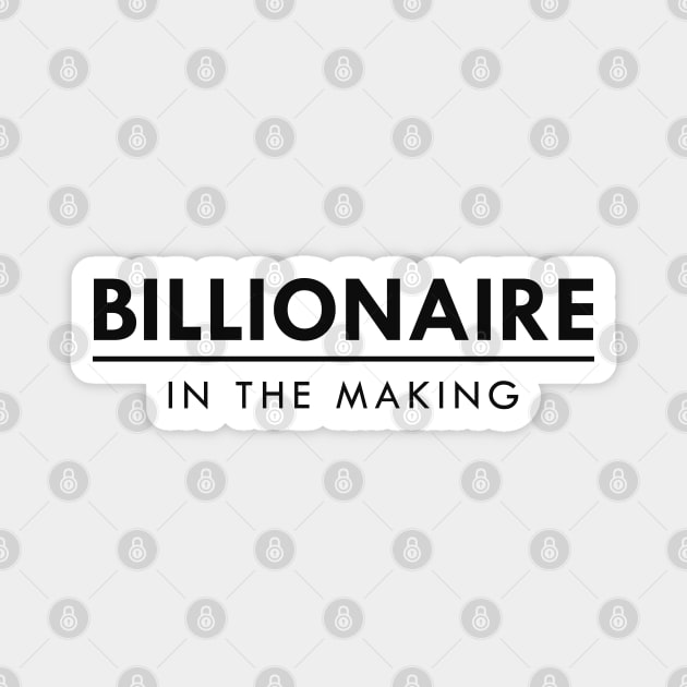 Billionaire in the making Magnet by KC Happy Shop