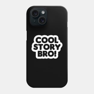 Cool Story Bro (Black Text) Phone Case