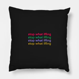 Stop What Iffing | Dark Version Pillow