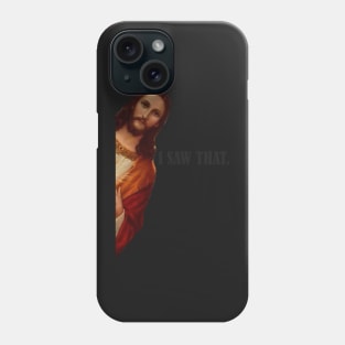 I SAW THAT JESUS Phone Case