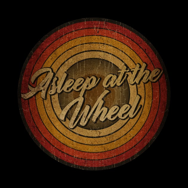 arjunthemaniac,circle vintage retro faded Asleep at the Wheel by arjunthemaniac