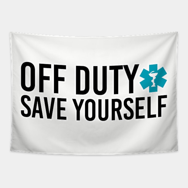 Off duty save yourself. Paramedic doctor nurse humor. Perfect present for mom mother dad father friend him or her Tapestry by SerenityByAlex