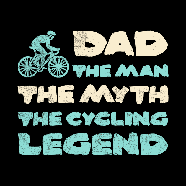 Dad The Man The Myth The Cycling Legend Fathers Day For Cyclist Cycling T-Shirt Bicycling Bicycle Mountain Bike by NickDezArts