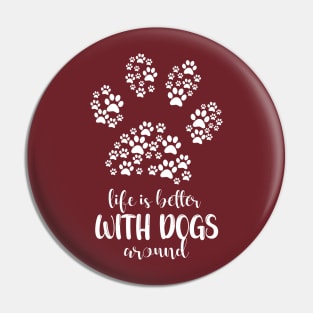 Life is Better with Dogs around special design for dogs and life lovers Pin