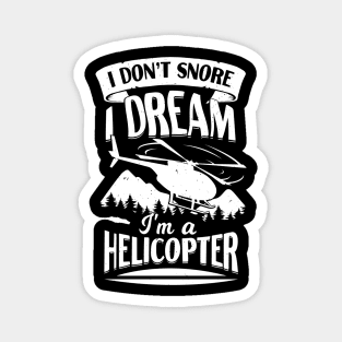 I Don't Snore I Dream I'm A Helicopter Magnet